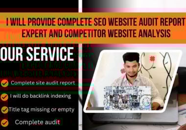  I will provide complete seo website audit report expert and competitor website analysis.